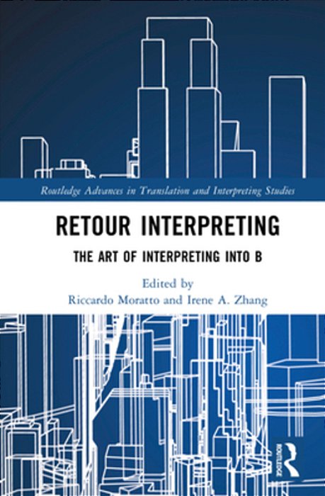 Retour Interpreting: The Art Of Interpreting Into B-..