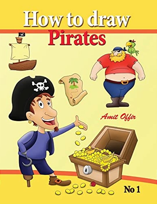 How To Draw Pirates - English Edition: How To Draw Pirates. This Drawing Book Contains 32 Pages That Will Teach You How To Draw How To Draw Pirates. T-..