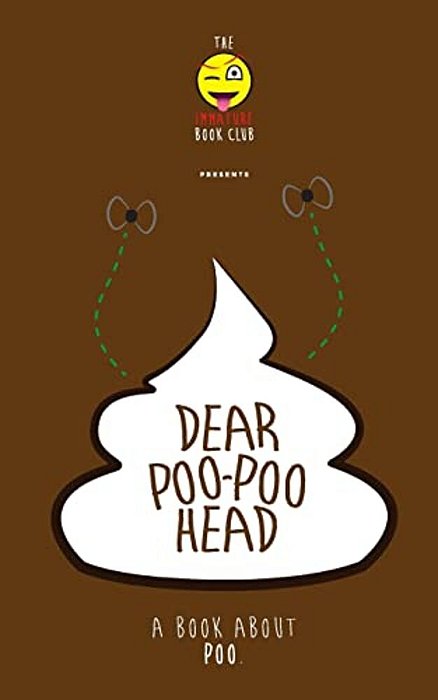 Dear Poo-Poohead: A Book All About Poo. -..