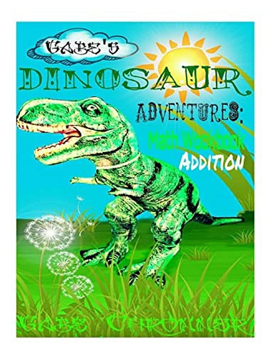 Gabe's Dinosaur Adventures: Math Workbook Addition-..
