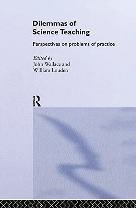 Dilemmas Of Science Teaching: Perspectives On Problems Of Practice-..