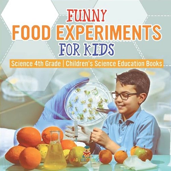 Funny Food Experiments For Kids - Science 4Th Grade Children's Science Education Books-..
