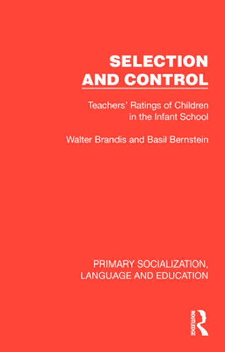 Selection And Control: Teachers' Ratings Of Children In The Infant School-..