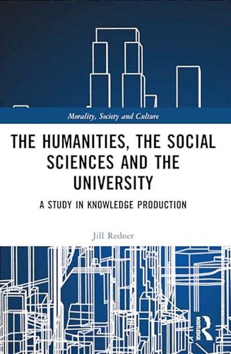 The Humanities, The Social Sciences And The University: A Study In Knowledge Production-..