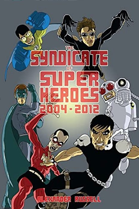 The Syndicate Of Super Heroes: Collected Stories 2004-2012-..