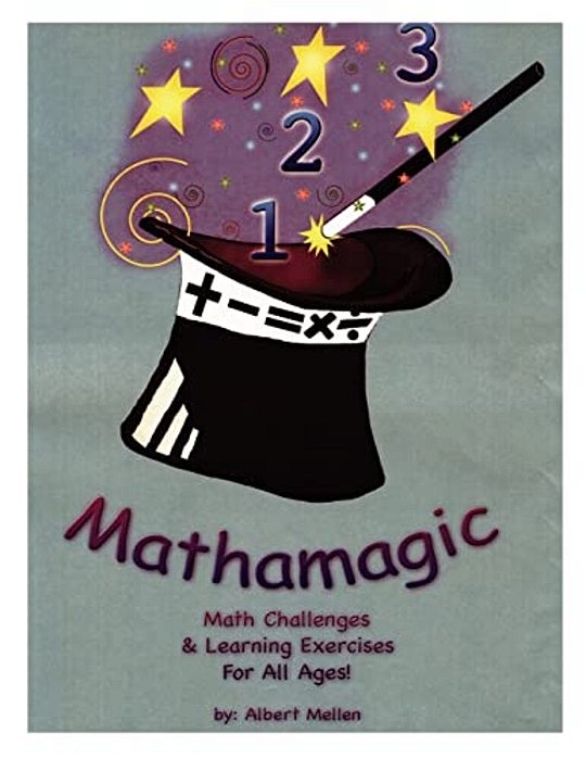 Mathamagic: Math Challenges & Learning Exercises For All Ages-..
