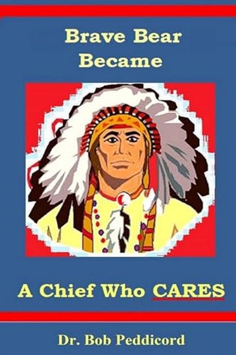 Brave Bear Became A Chief Who Cares: Stories That Teach Success Skills - Full Color-..