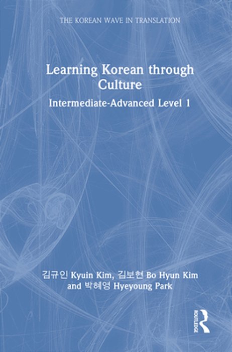Learning Korean Through Culture: Intermediate-Advanced Level 1-..