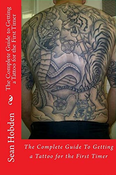 The Complete Guide To Getting A Tattoo For The First Timer-..