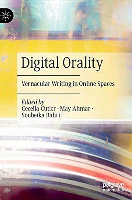 Digital Orality: Vernacular Writing In Online Spaces-..
