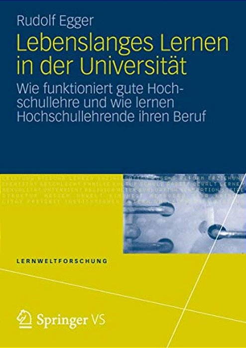 Lebenslanges Lernen In Der Universität: Wie Funktioniert Gute Hochschullehre Und Wie Lernen Hochschullehrende Ihren Beruf-..
