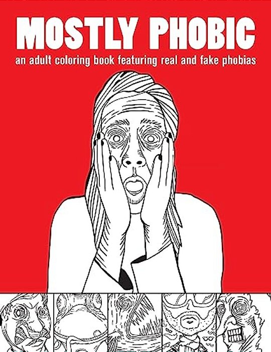 Mostly Phobic: An Adult Coloring Book Featuring Real And Fake Phobias-..