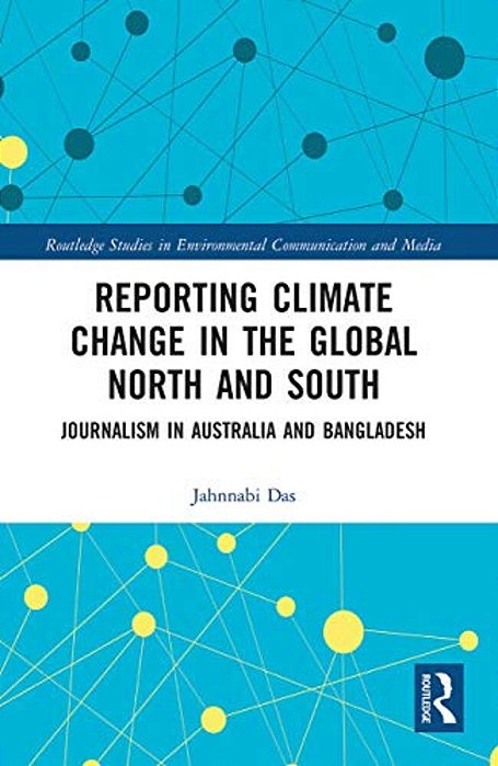 Reporting Climate Change In The Global North And South: Journalism In Australia And Bangladesh-..
