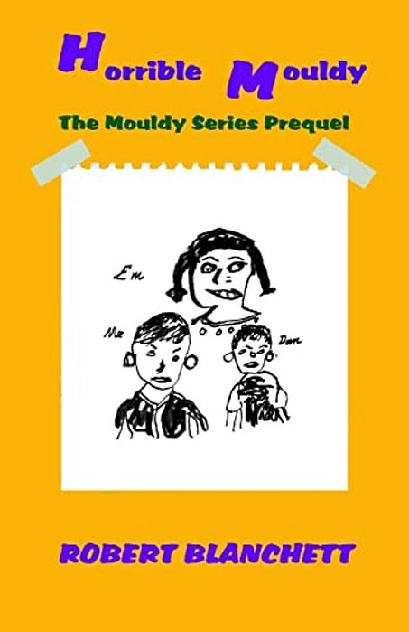 Horrible Mouldy: The Prequel To The Mouldy Series-..
