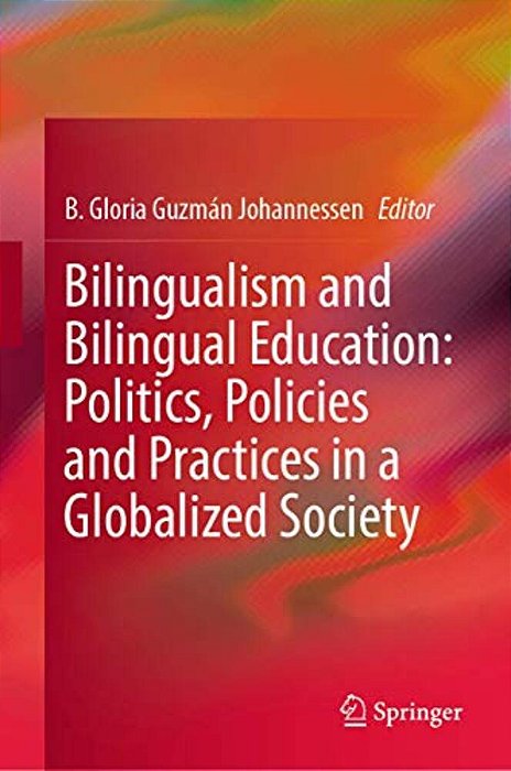 Bilingualism And Bilingual Education: Politics, Policies And Practices In A Globalized Society-..