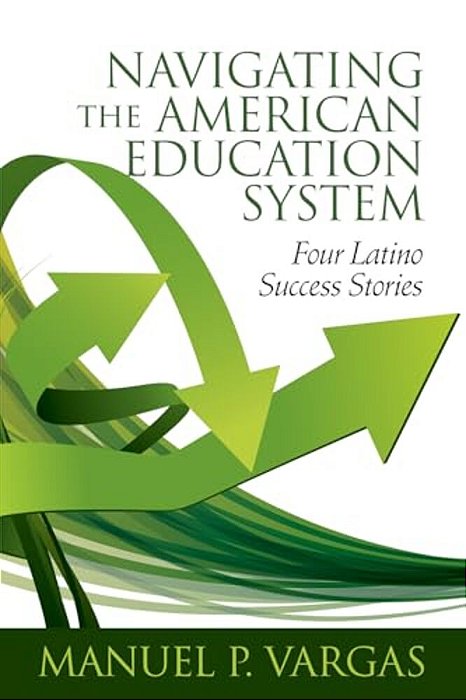 Navigating The American Education System: Four Latino Success Stories (Hc)-..