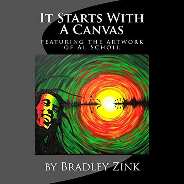 It Starts With A Canvas: Featuring Artwork & Poetry By Al Scholl-..