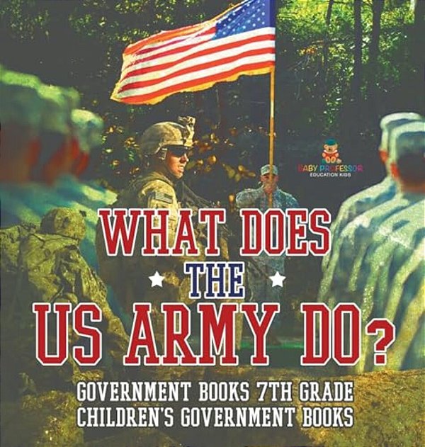 What Does The US Army Do? Government Books 7Th Grade Children's Government Books-..