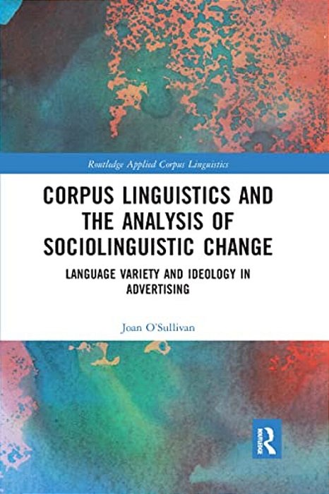Corpus Linguistics And The Analysis Of Sociolinguistic Change: Language Variety And Ideology In Advertising-..