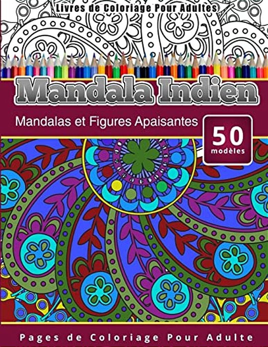 Livres De Coloriage Pour Adultes Mandala Indien: Mandalas Et Figures Apaisantes Pages De Coloriage Pour Adulte-..