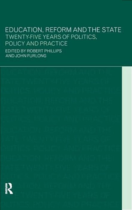 Education, Reform And The State: Twenty Five Years Of Politics, Policy And Practice-..