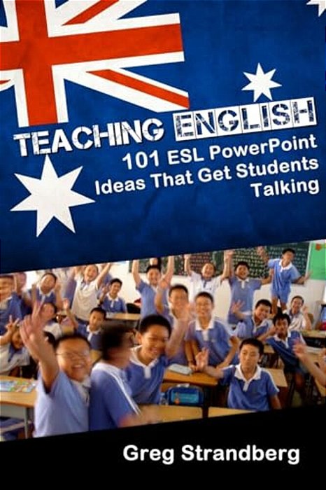 Teaching English: 101 Esl Powerpoint Ideas That Get Students Talking-..