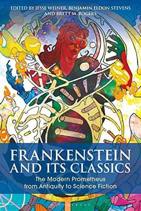 Frankenstein And Its Classics: The Modern Prometheus From Antiquity To Science Fiction-..