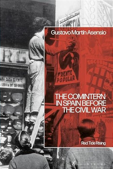 The Comintern In Spain Before The Civil War: Red Tide Rising-..
