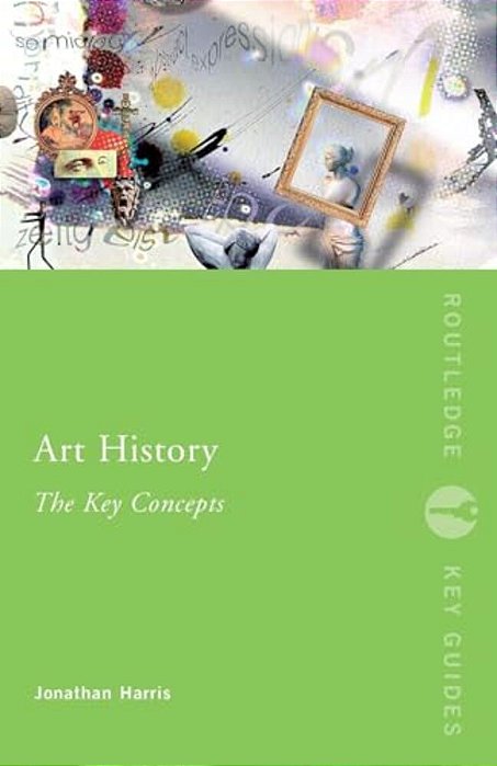 Art History: The Key Concepts-..