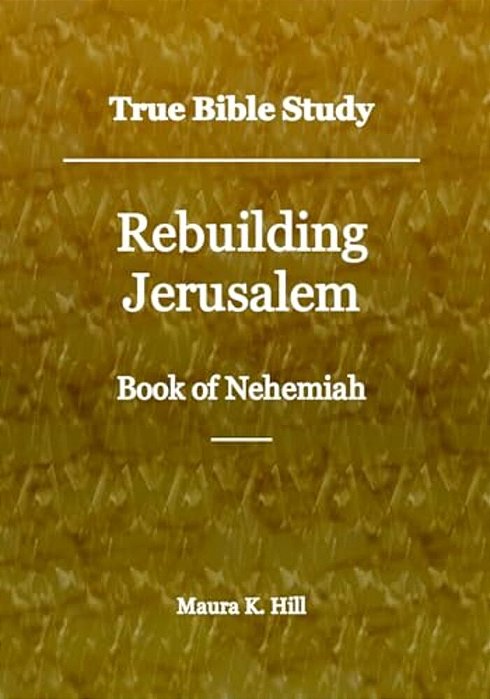 True Bible Study - Rebuilding Jerusalem Book Of Nehemiah-..