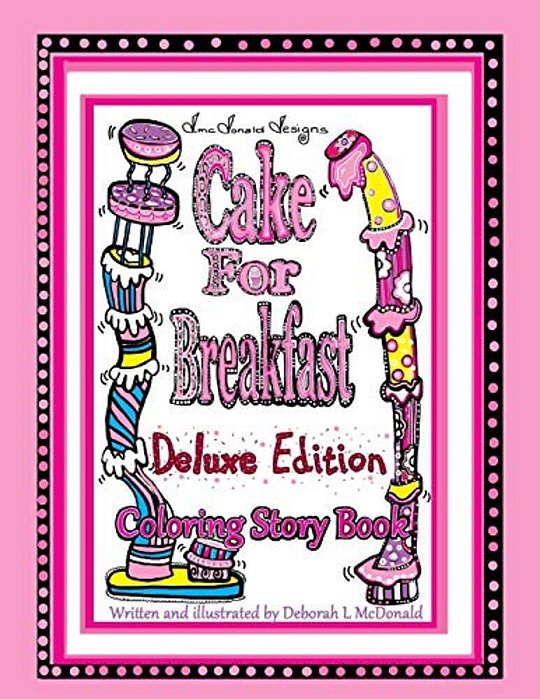 D. Mcdonald Designs Cake For Breakfast Deluxe Edition Coloring Story Book-..