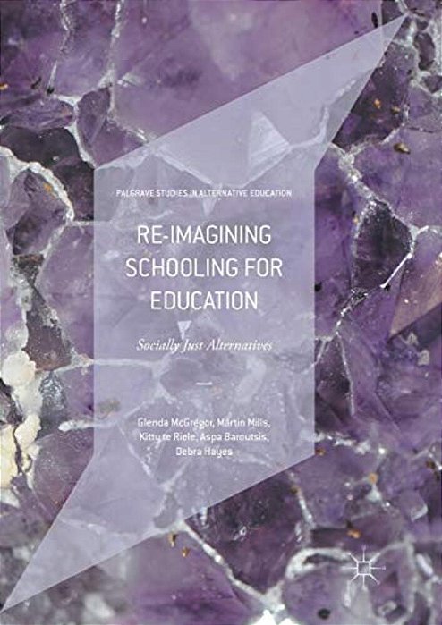 Re-Imagining Schooling For Education: Socially Just Alternatives-..