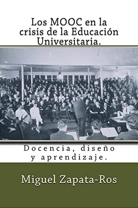 Los Mooc En La Crisis De La Educación Universitaria.: Docencia, Diseño Y Aprendizaje. -..