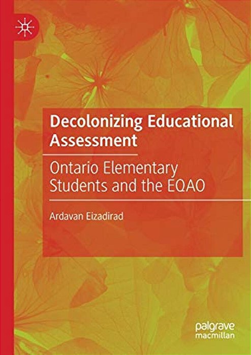 Decolonizing Educational Assessment: Ontario Elementary Students And The Eqao-..