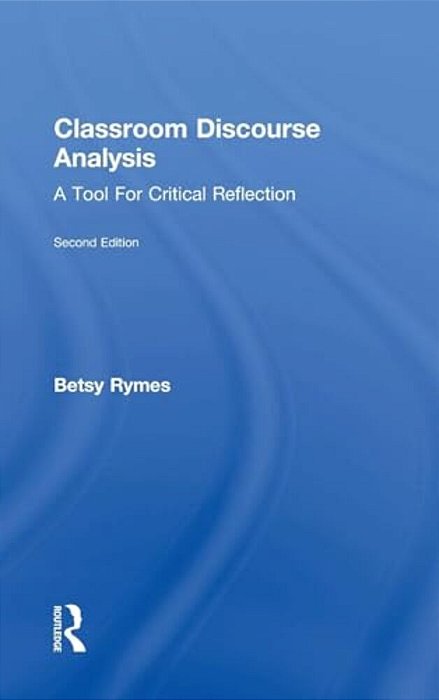 Classroom Discourse Analysis: A Tool For Critical Reflection, Second Edition-..