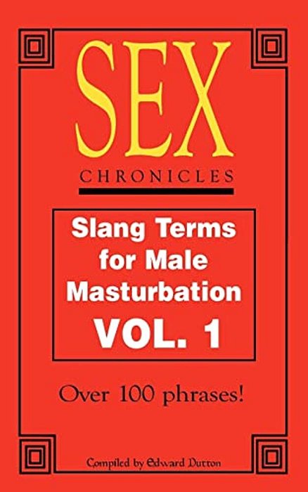 Sex Chronicles: Slang Terms For Male Masturbation Vol 1-..