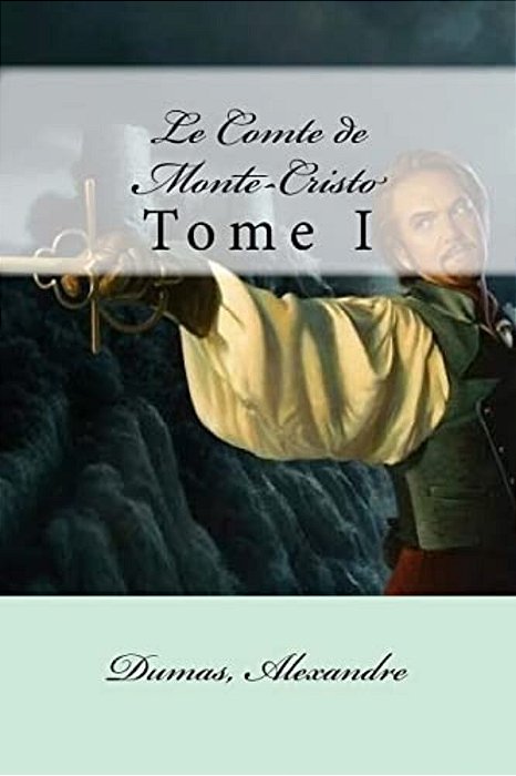 Le Comte De Monte-Cristo: Tome I-..