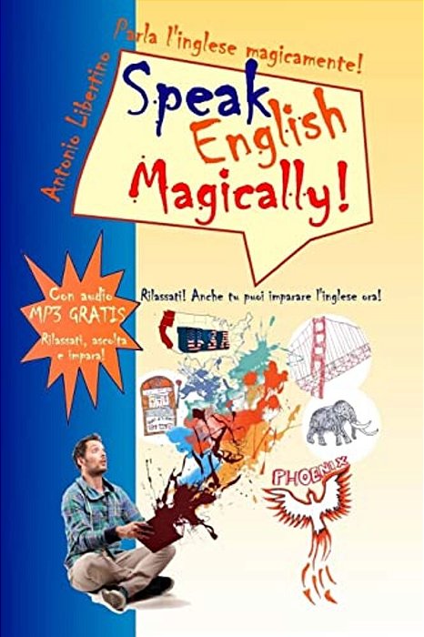 Parla L'Inglese Magicamente! Speak English Magically! [In Bianco E Nero]: Rilassati! Anche Tu Puoi Imparare L'Inglese Adesso!-..