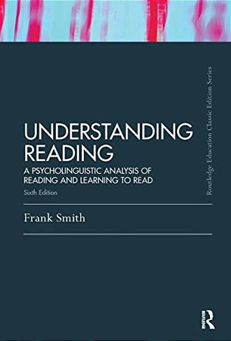 Understanding Reading: A Psycholinguistic Analysis Of Reading And Learning To Read, Sixth Edition-..