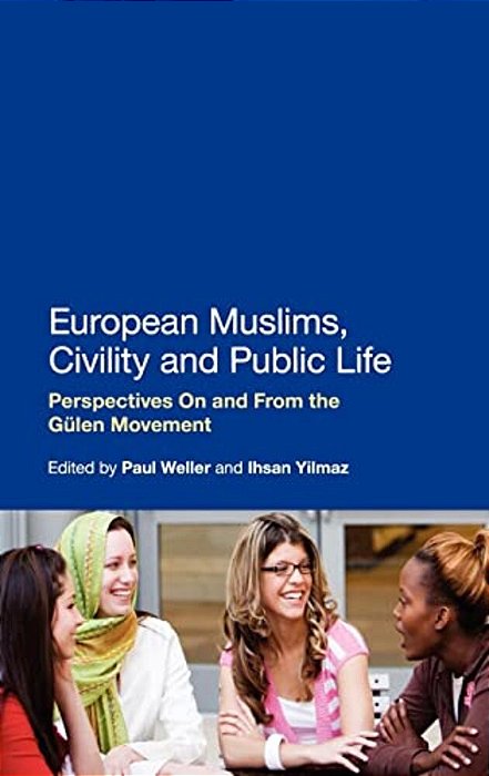 European Muslims, Civility And Public Life: Perspectives On And From The Gulen Movement-..