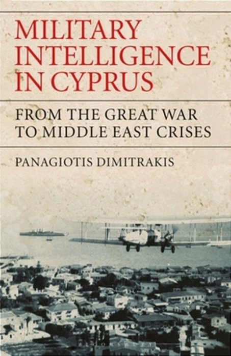 Military Intelligence In Cyprus: From The Great War To Middle East Crises-..