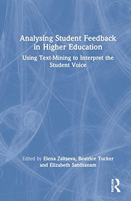 Analysing Student Feedback In Higher Education: Using Text-Mining To Interpret The Student Voice-..