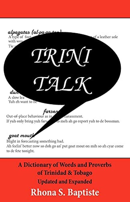 Trini Talk: A Dictionary Of Words And Proverbs Of Trinidad & Tobago-..