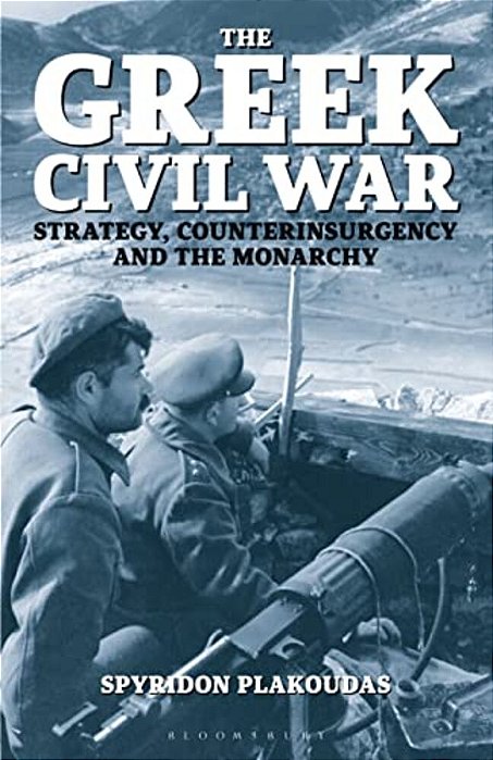 The Greek Civil War: Strategy, Counterinsurgency And The Monarchy-..