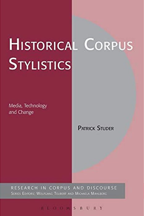 Historical Corpus Stylistics: Media, Technology And Change-..