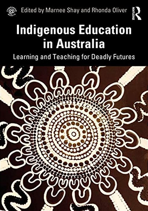 Indigenous Education In Australia: Learning And Teaching For Deadly Futures-..