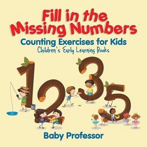Fill In The Missing Numbers - Counting Exercises For Kids Children's Early Learning Books-..