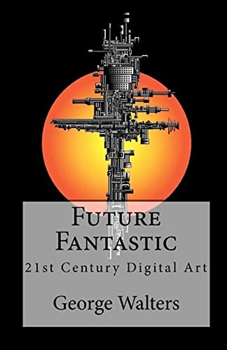 Future Fantastic: 21St Century Digital Art-..