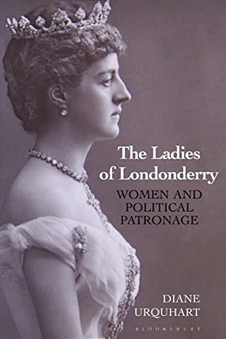 The Ladies Of Londonderry: Women And Political Patronage-..
