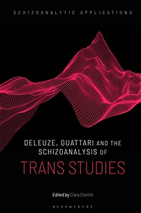 Deleuze, Guattari And The Schizoanalysis Of Trans Studies-..